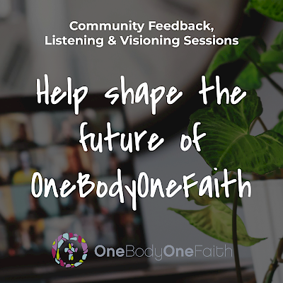OneBodyOneFaith Community Feedback, Listening and Visioning Sessions 
